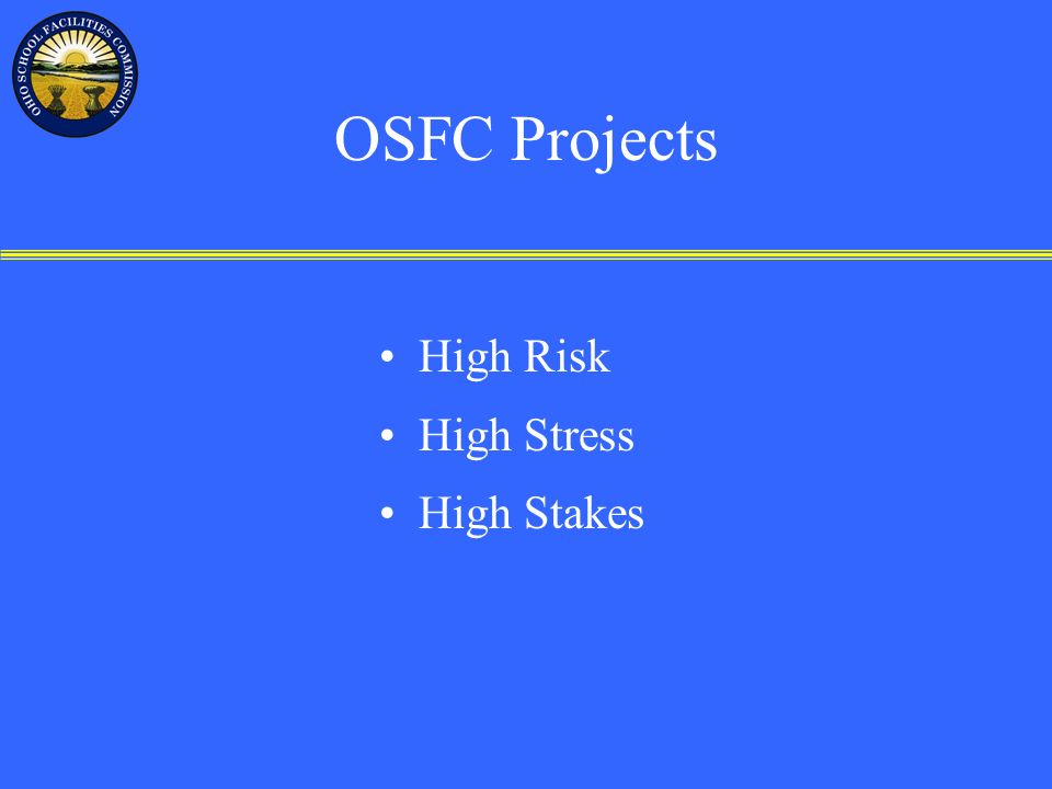 OSFC Projects High Risk High Stress High Stakes