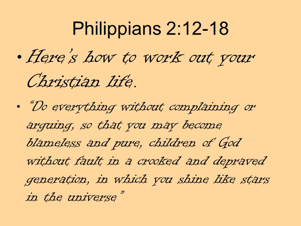 Philippians 2:12-18 Here’s how to work out your Christian life.
