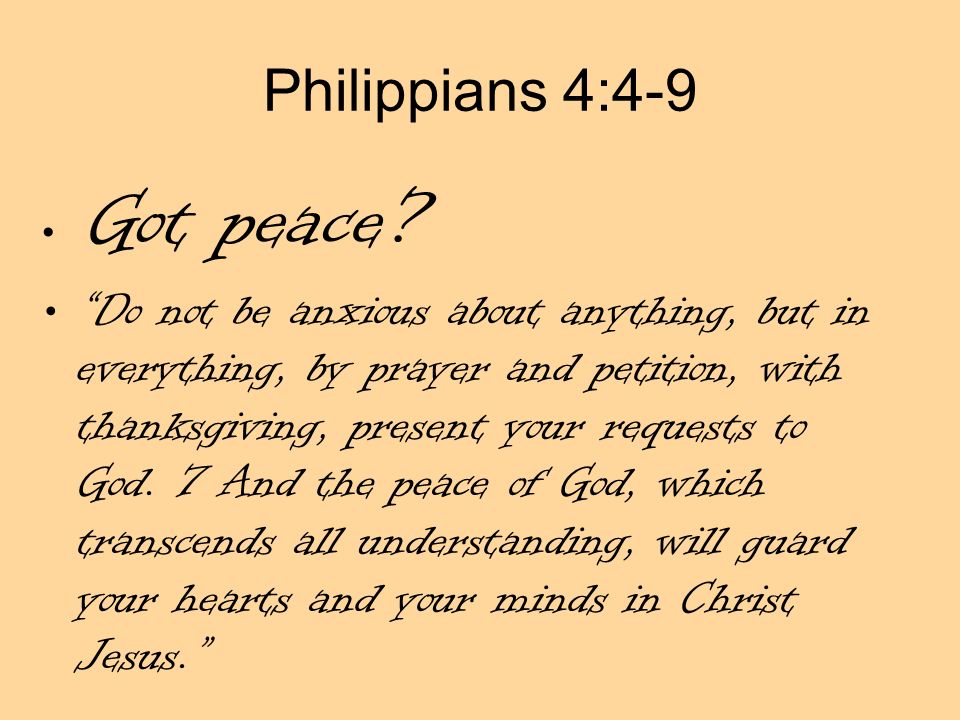 Philippians 4:4-9 Got peace.