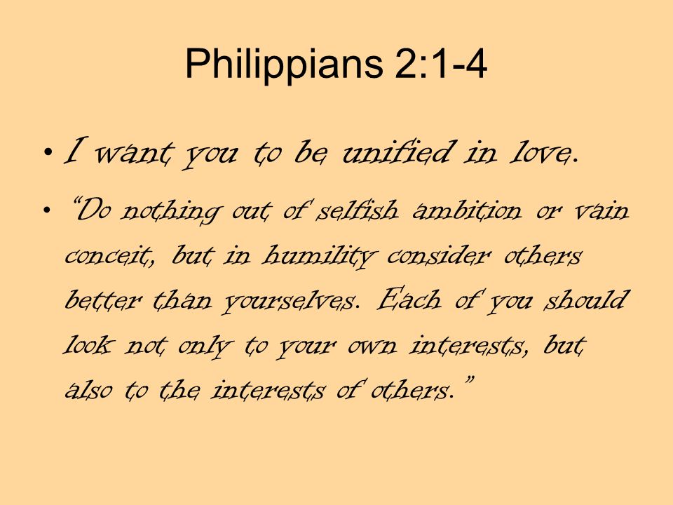 Philippians 2:1-4 I want you to be unified in love.