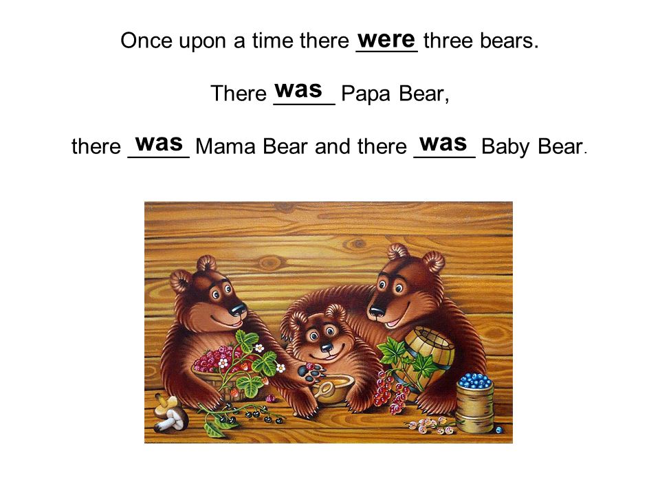 Once upon a time there _____ three bears.