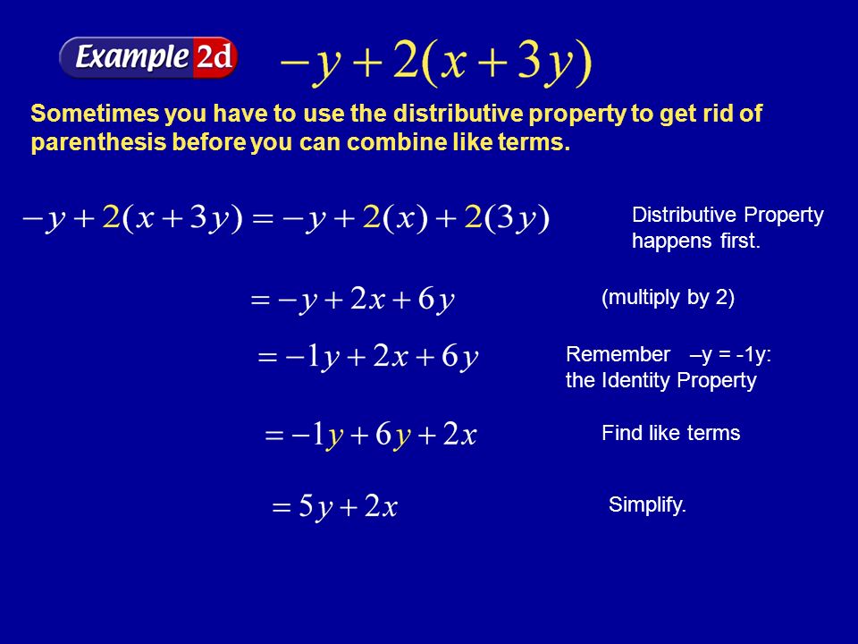 Example 2-2e Sometimes you have to use the distributive property to get rid of parenthesis before you can combine like terms.