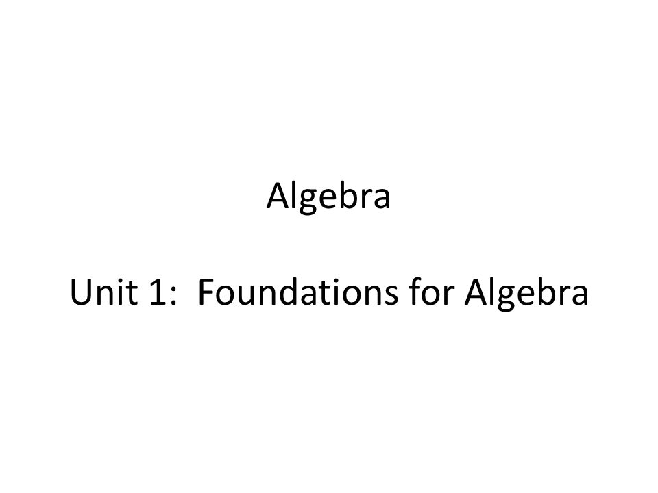 Algebra Unit 1: Foundations for Algebra