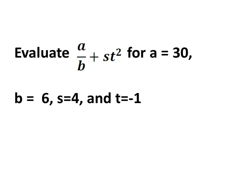 Evaluate for a = 30, b = 6, s=4, and t=-1