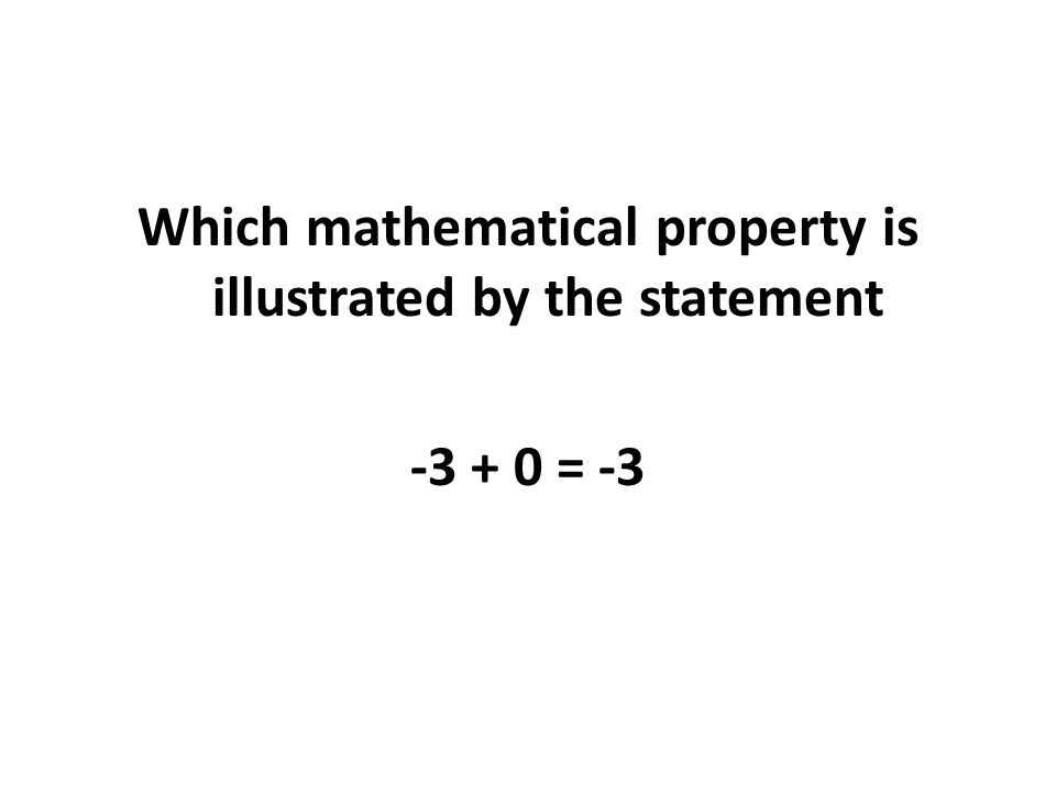 Which mathematical property is illustrated by the statement = -3