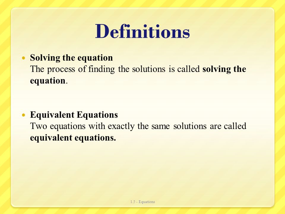 Definitions Solving the equation The process of finding the solutions is called solving the equation.