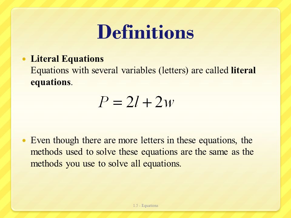 Definitions Literal Equations Equations with several variables (letters) are called literal equations.