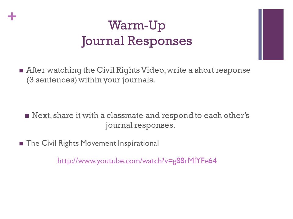 + Warm-Up Journal Responses After watching the Civil Rights Video, write a short response (3 sentences) within your journals.