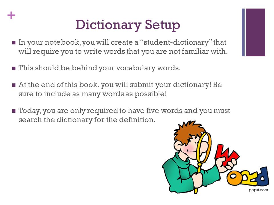 + Dictionary Setup In your notebook, you will create a student-dictionary that will require you to write words that you are not familiar with.