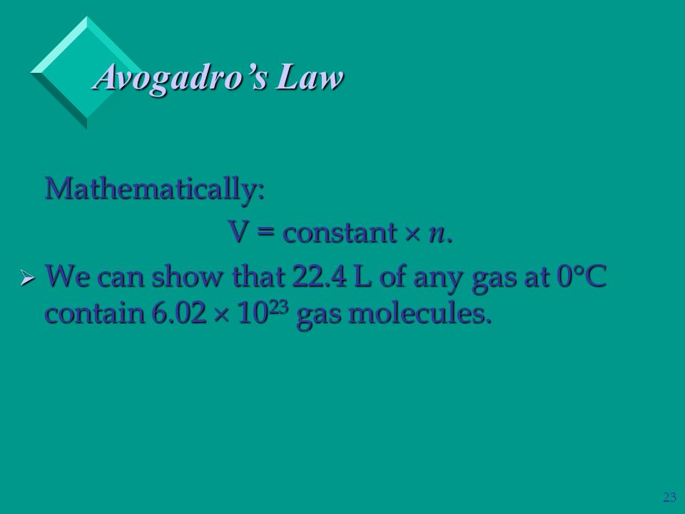 23 Avogadro’s Law Mathematically: V = constant  n.