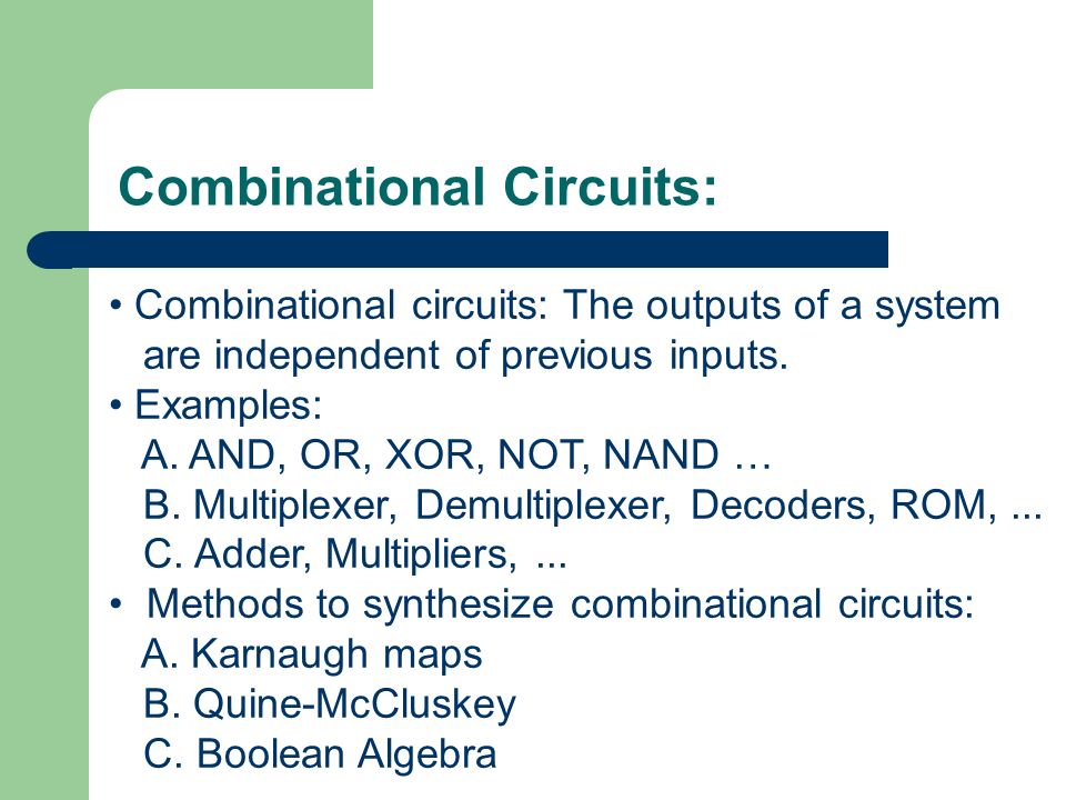 Combinational Circuits: Combinational circuits: The outputs of a system are independent of previous inputs.