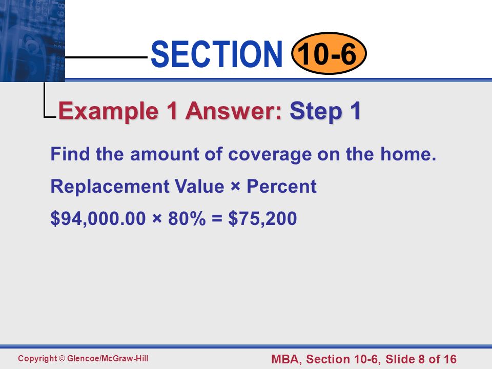 Click to edit Master text styles Second level Third level Fourth level Fifth level 8 SECTION Copyright © Glencoe/McGraw-Hill MBA, Section 10-6, Slide 8 of Find the amount of coverage on the home.