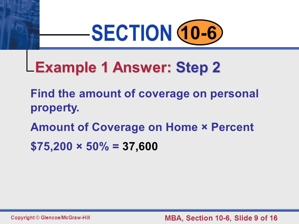 Click to edit Master text styles Second level Third level Fourth level Fifth level 9 SECTION Copyright © Glencoe/McGraw-Hill MBA, Section 10-6, Slide 9 of Find the amount of coverage on personal property.