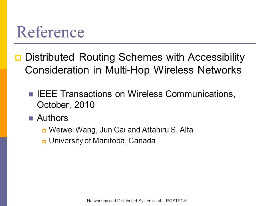 Reference  Distributed Routing Schemes with Accessibility Consideration in Multi-Hop Wireless Networks IEEE Transactions on Wireless Communications, October, 2010 Authors  Weiwei Wang, Jun Cai and Attahiru S.