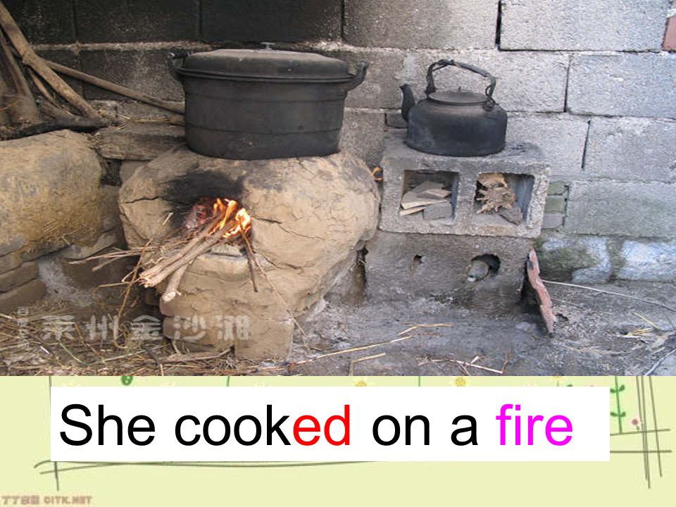 She cooked on a fire