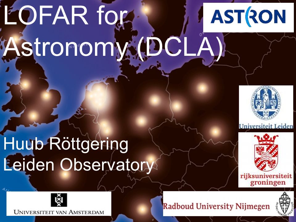 Development and Commissioning of LOFAR for Astronomy (DCLA) Huub Röttgering Leiden Observatory