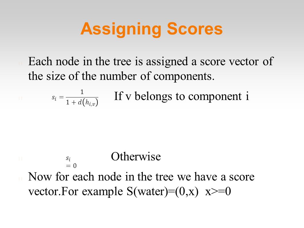 Assigning Scores Each node in the tree is assigned a score vector of the size of the number of components.