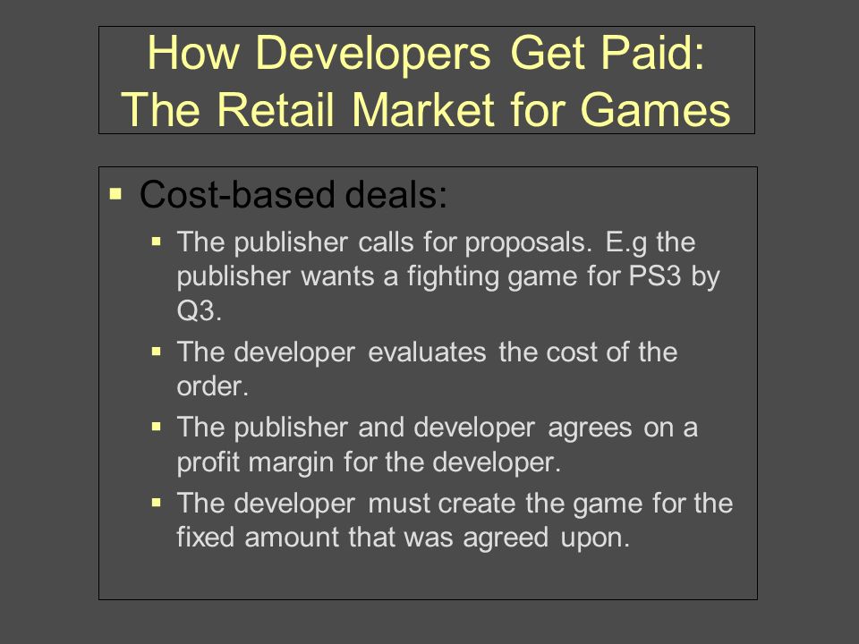Online vs. Retail Distribution. How Developers Get Paid: The Retail Market  for Games  Laramée distinguishes between cost-based deals and royalty-based.  - ppt download