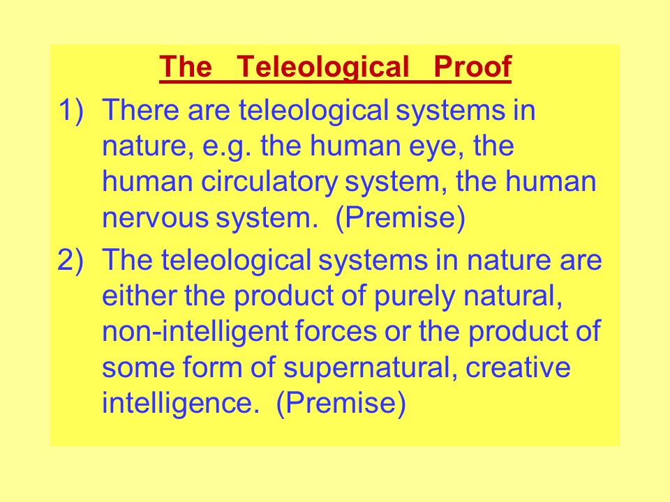 The Teleological Proof A Posteriori Argument: A argument in which a key  premise can only be known through experience of the actual world. Principle  of. - ppt download