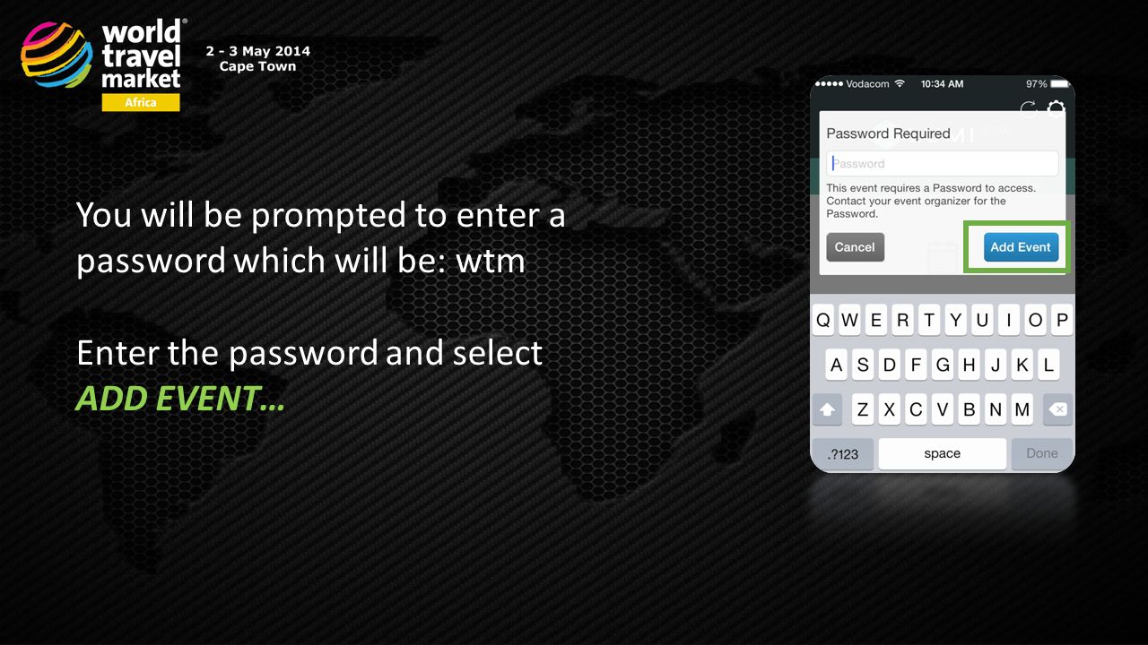 You will be prompted to enter a password which will be: wtm Enter the password and select ADD EVENT…