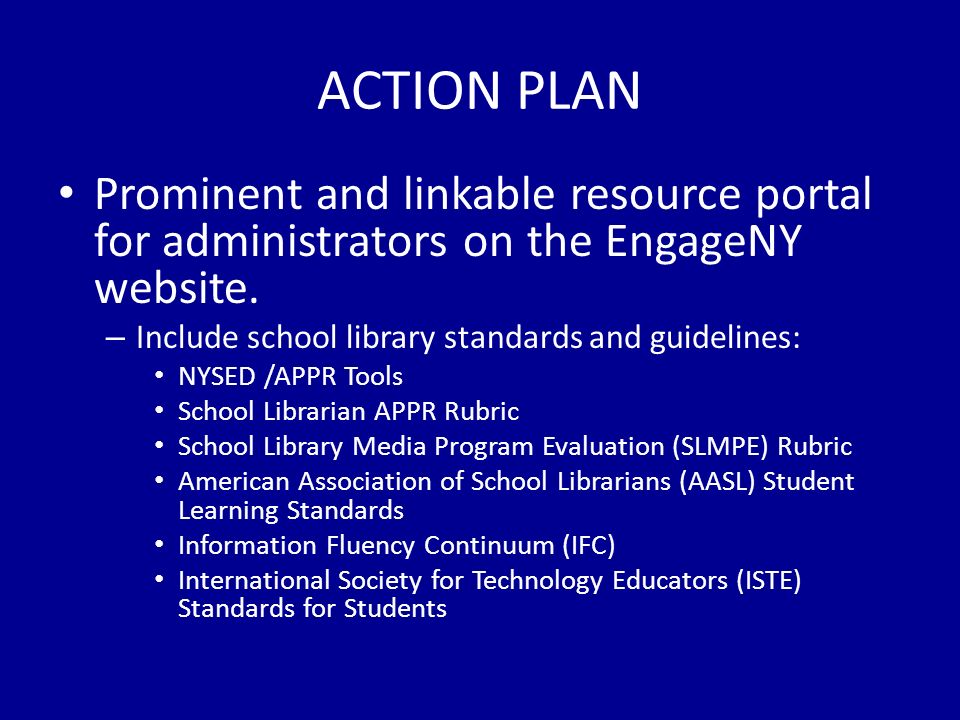 ACTION PLAN Prominent and linkable resource portal for administrators on the EngageNY website.