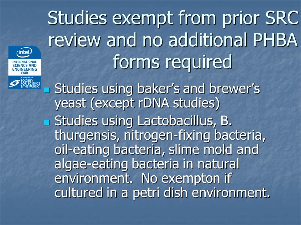Studies exempt from prior SRC review and no additional PHBA forms required Studies using baker’s and brewer’s yeast (except rDNA studies) Studies using baker’s and brewer’s yeast (except rDNA studies) Studies using Lactobacillus, B.