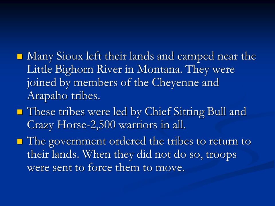 Many Sioux left their lands and camped near the Little Bighorn River in Montana.