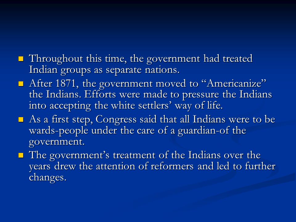 Throughout this time, the government had treated Indian groups as separate nations.