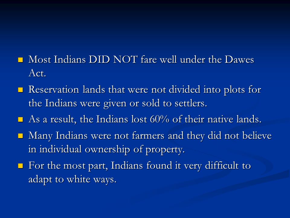 Most Indians DID NOT fare well under the Dawes Act.