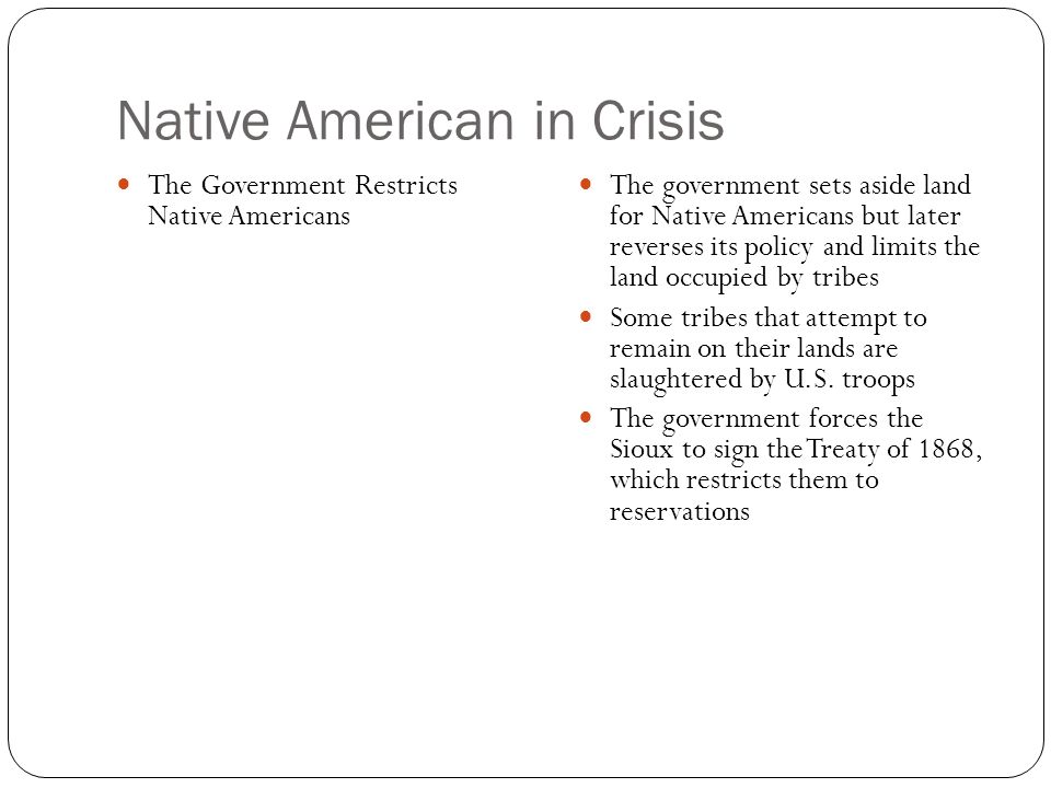 Native American in Crisis Settlers Push Westward White settlers move westward to claim land, to farm, or to mine for gold The Homestead Act offers free land to settlers (filing fee)
