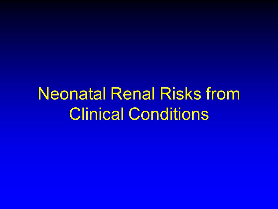 Neonatal Renal Risks from Clinical Conditions