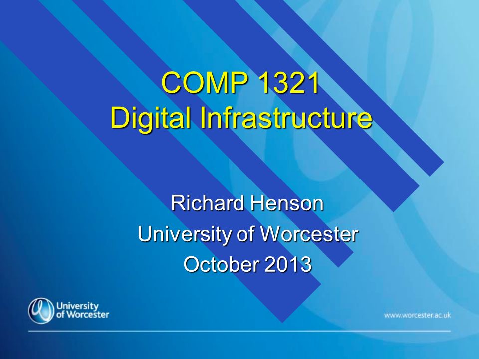 COMP 1321 Digital Infrastructure Richard Henson University of Worcester October 2013