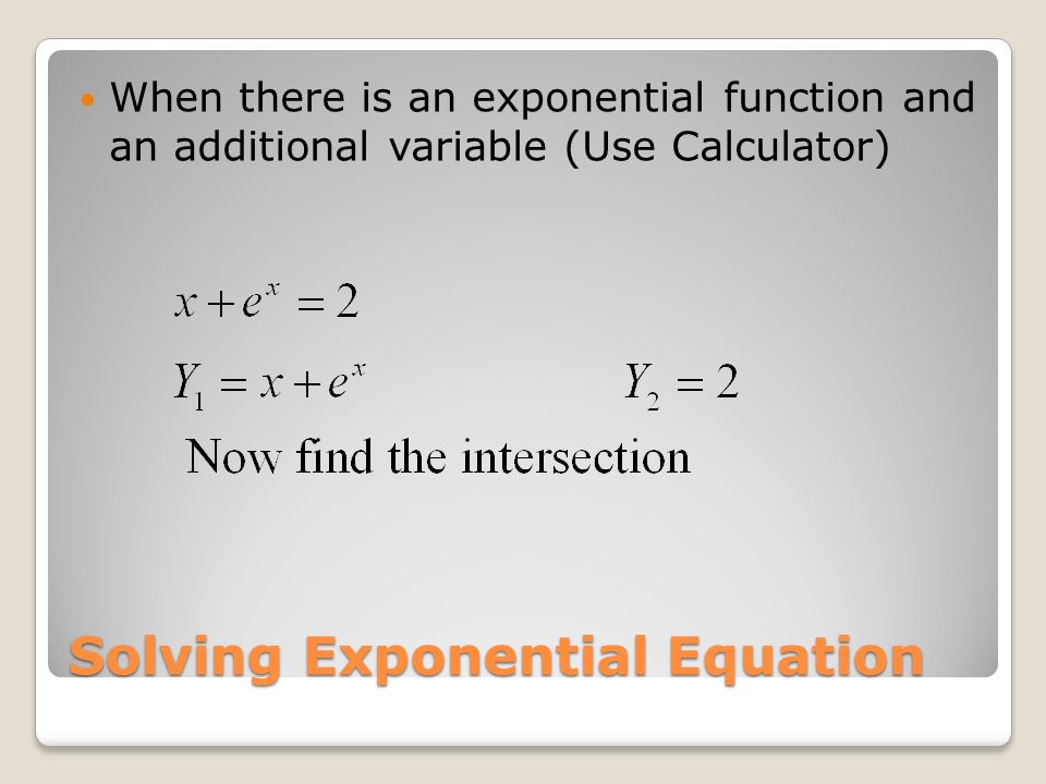 Solving Exponential Equation When there is an exponential function and an additional variable (Use Calculator)