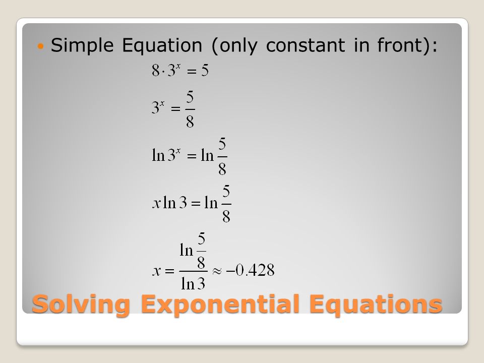 Solving Exponential Equations Simple Equation (only constant in front):