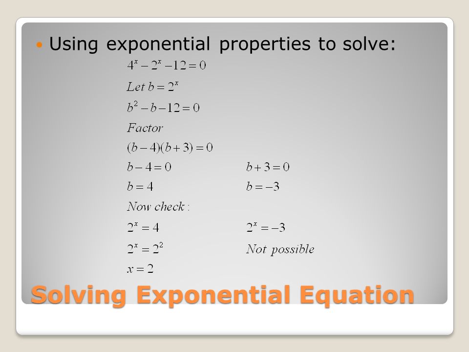 Solving Exponential Equation Using exponential properties to solve: