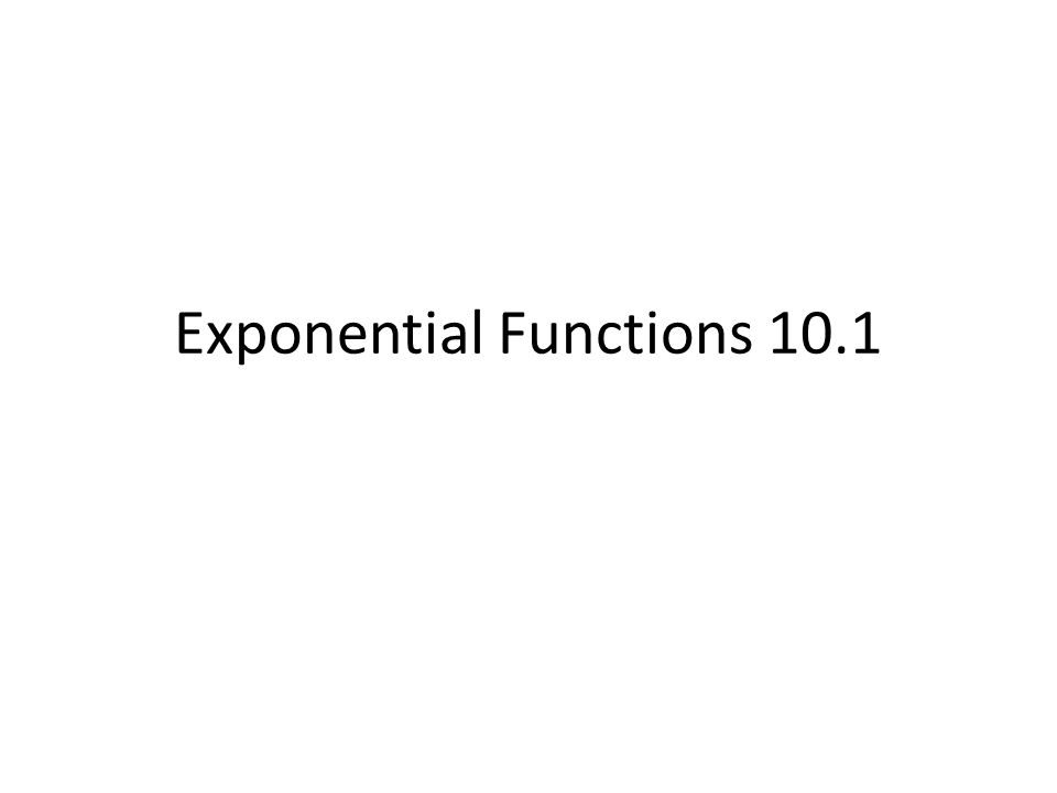 Exponential Functions 10.1