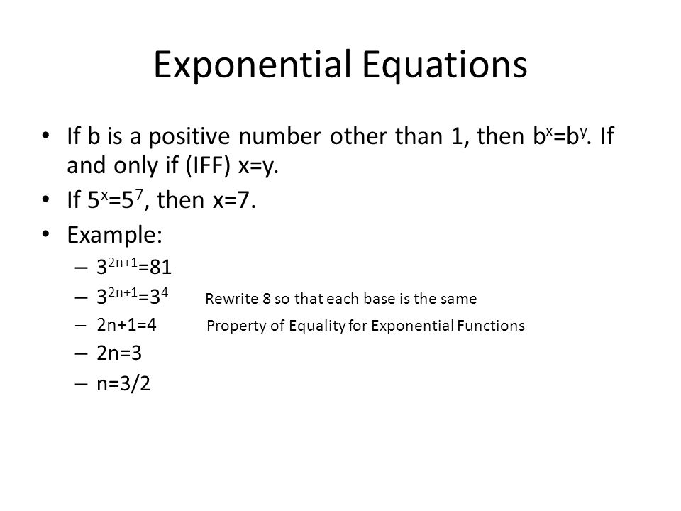 Exponential Equations If b is a positive number other than 1, then b x =b y.