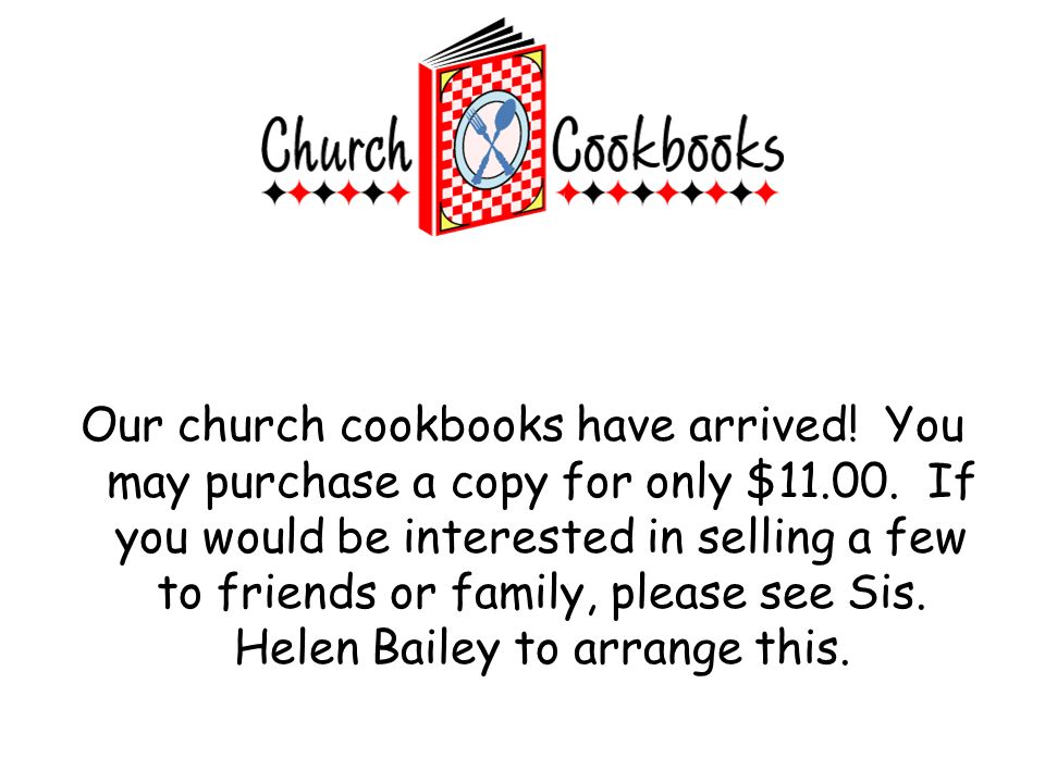 Our church cookbooks have arrived. You may purchase a copy for only $
