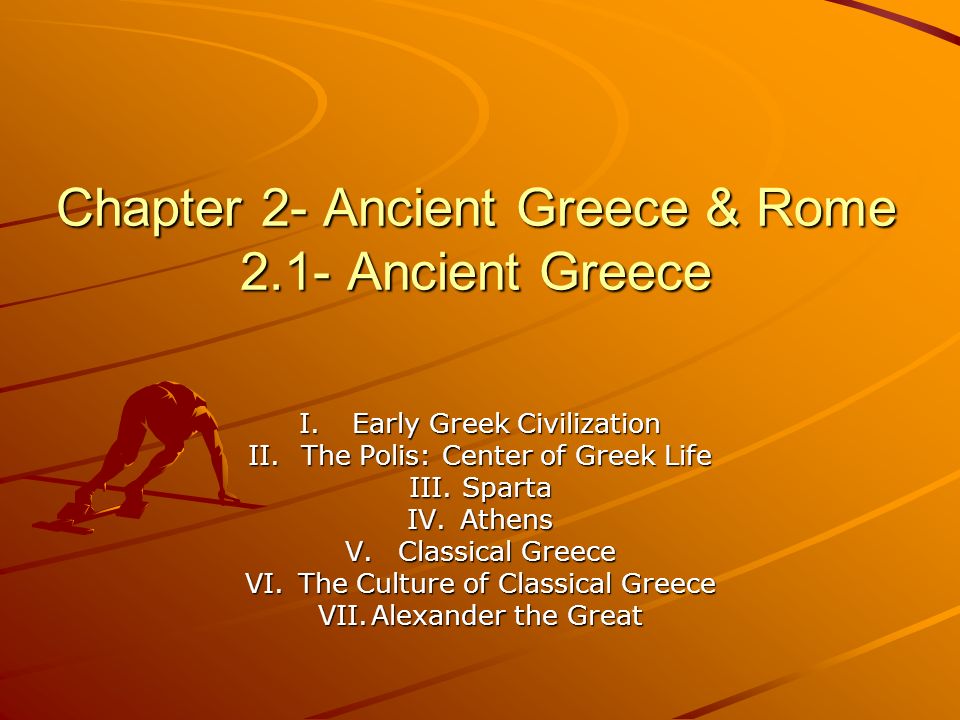 Chapter 2- Ancient Greece & Rome 2.1- Ancient Greece I.Early Greek ...