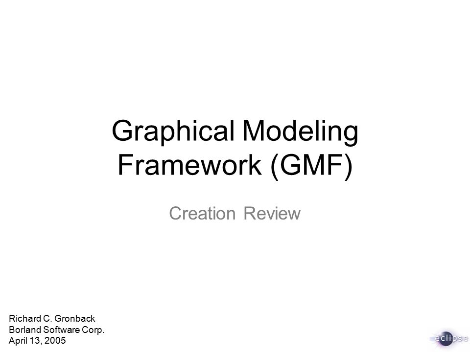 Graphical Modeling Framework (GMF) Creation Review Richard C.