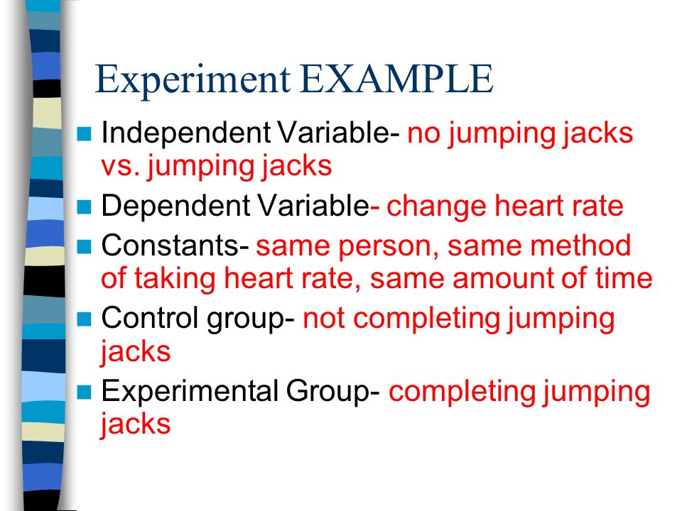 Experiment EXAMPLE Independent Variable- no jumping jacks vs.