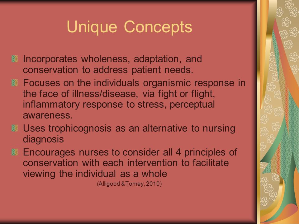 Unique Concepts Incorporates wholeness, adaptation, and conservation to address patient needs.