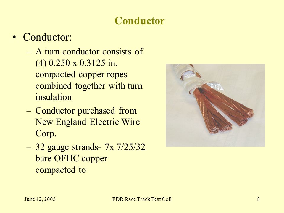 June 12, 2003FDR Race Track Test Coil8 Conductor Conductor: –A turn conductor consists of (4) x in.