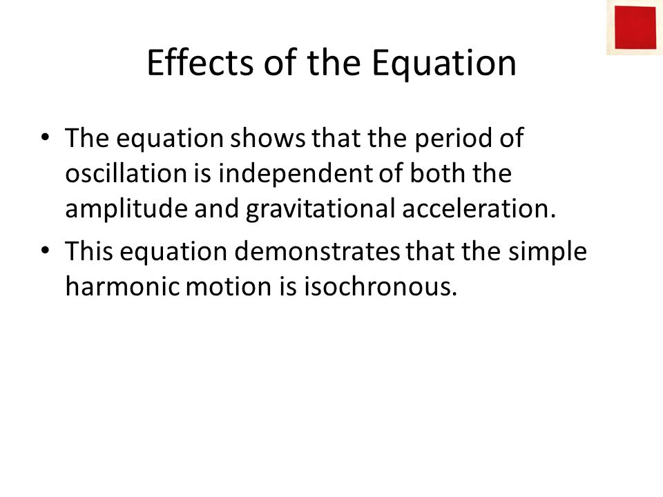 Effects of the Equation The equation shows that the period of oscillation is independent of both the amplitude and gravitational acceleration.