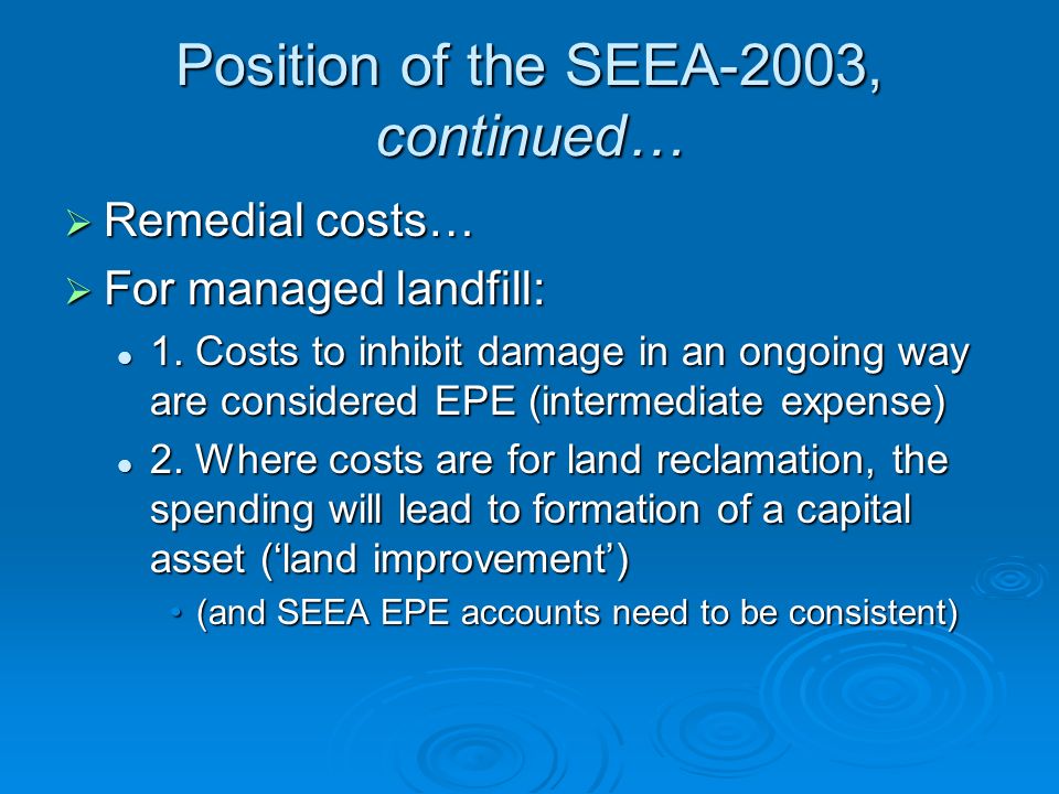 Position of the SEEA-2003, continued…  Remedial costs…  For managed landfill: 1.