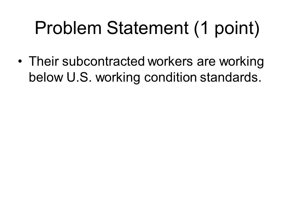 Nike Sweatshop Practice Case. Problem Statement (1 point) Their subcontracted  workers are working below U.S. working condition standards. - ppt download