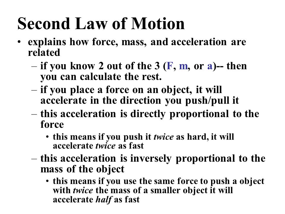 explains how force, mass, and acceleration are related –if you know 2 out of the 3 (F, m, or a)-- then you can calculate the rest.