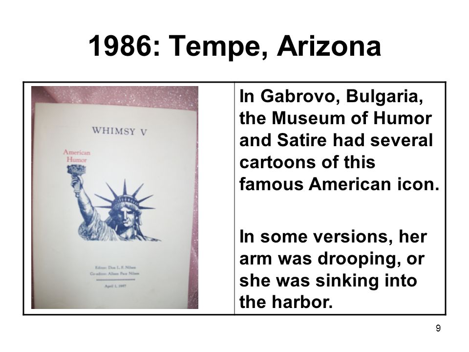 1986: Tempe, Arizona In Gabrovo, Bulgaria, the Museum of Humor and Satire had several cartoons of this famous American icon.