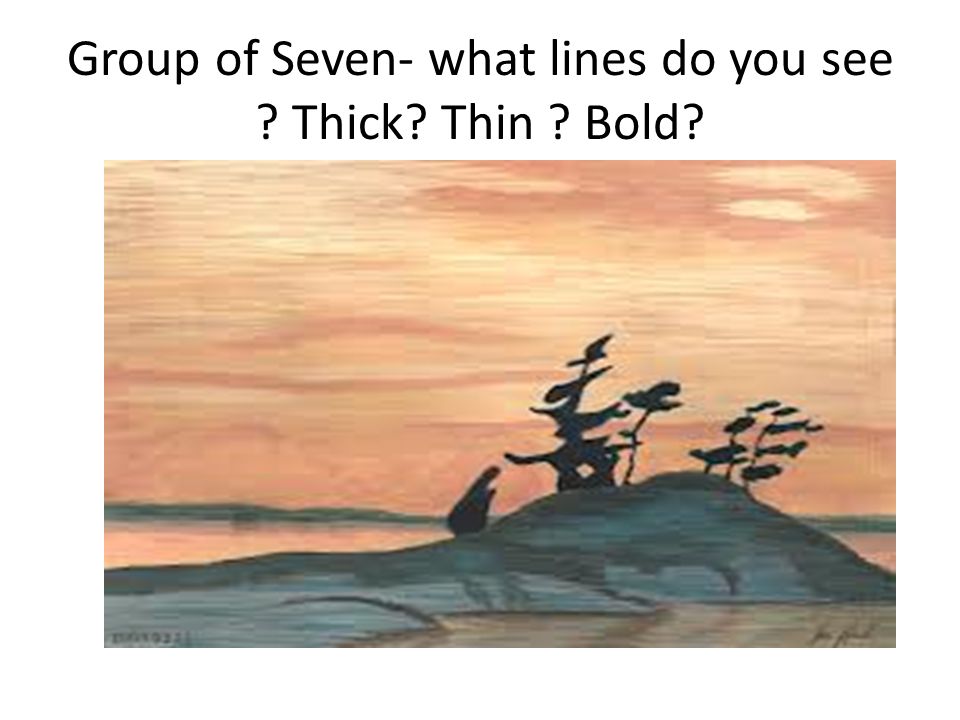Group of Seven- what lines do you see Thick Thin Bold