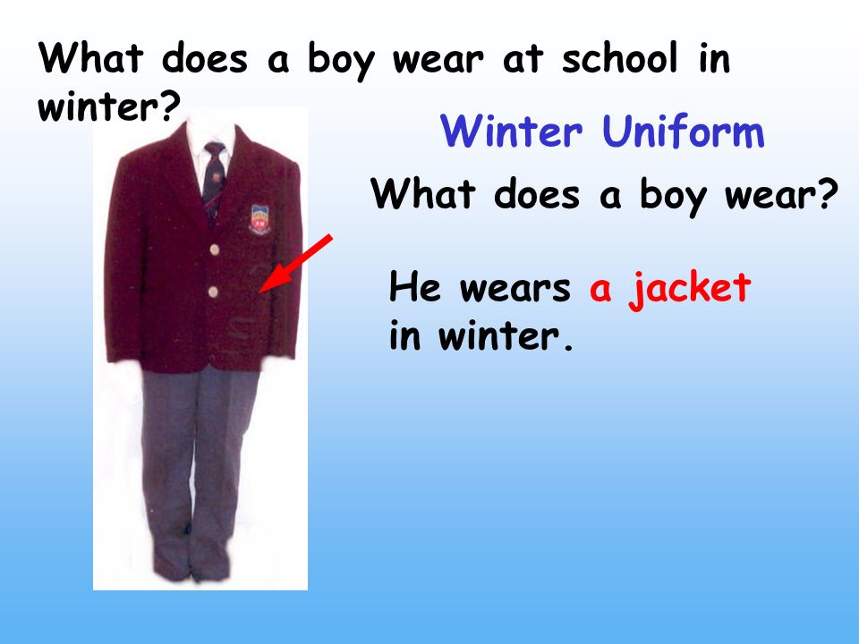 What does a boy wear at school in winter. Winter Uniform He wears a jacket in winter.